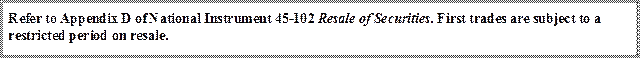 Refer to Appendix D of National Instrument 45-102 Resale of Securities. First trades are subject to a restricted period on resale.