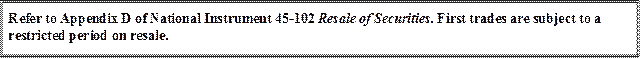 Refer to Appendix D of National Instrument 45-102 Resale of Securities. First trades are subject to a restricted period on resale.
