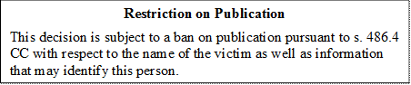 Restriction on Publication
This decision is subject to a ban on publication pursuant to s. 486.4 CC with respect to the name of the victim as well as information that may identify this person.

